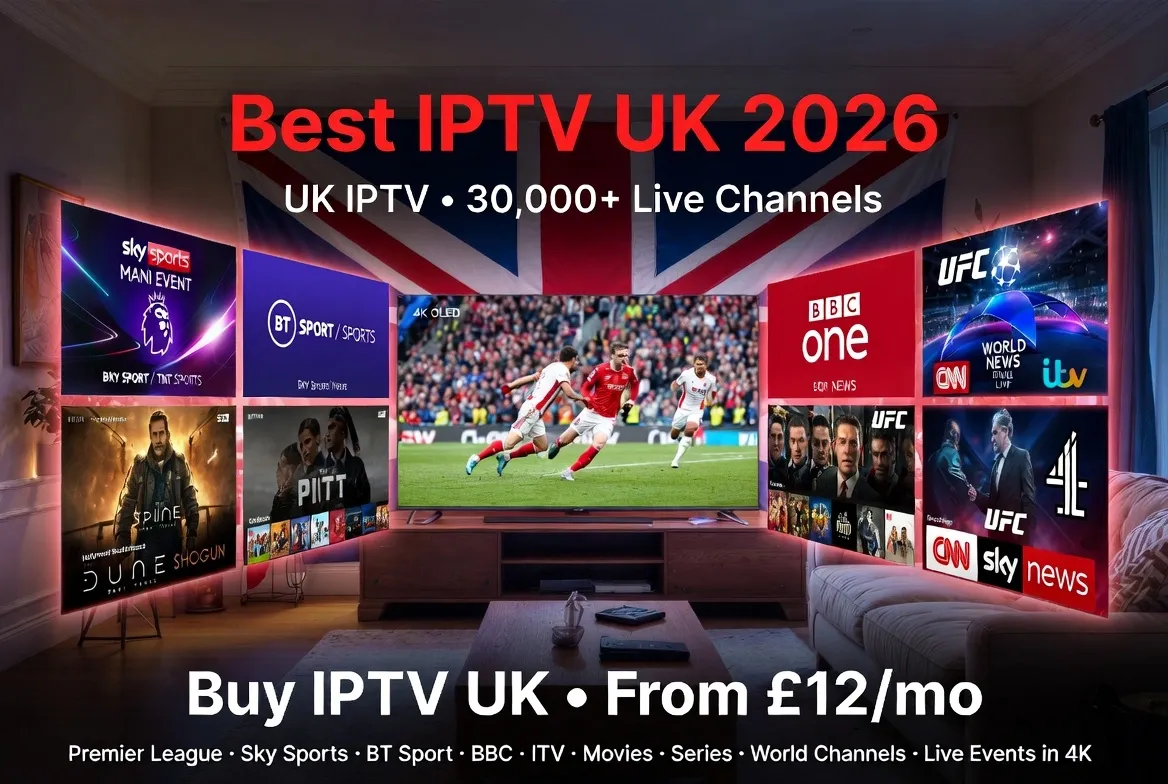 Best IPTV UK 2026 - UK IPTV with 30,000+ live channels including Premier League, Sky Sports, BT Sport, BBC, ITV, movies, series and world channels in 4K IPTV